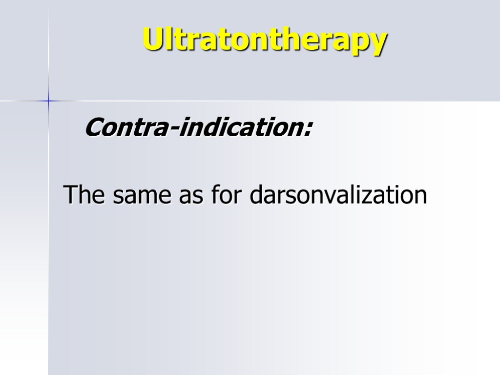 Ultratontherapy Contra-indication: The same as for darsonvalization